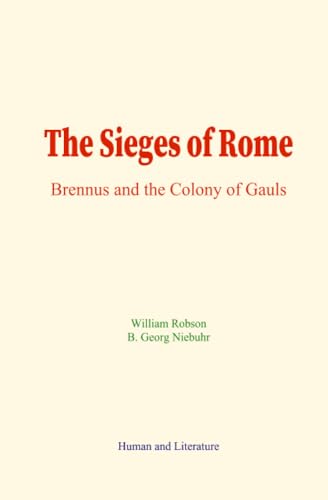 The Sieges of Rome: Brennus and the Colony of Gauls von Human and Literature